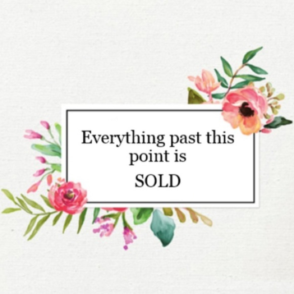 Everything past this is SOLD